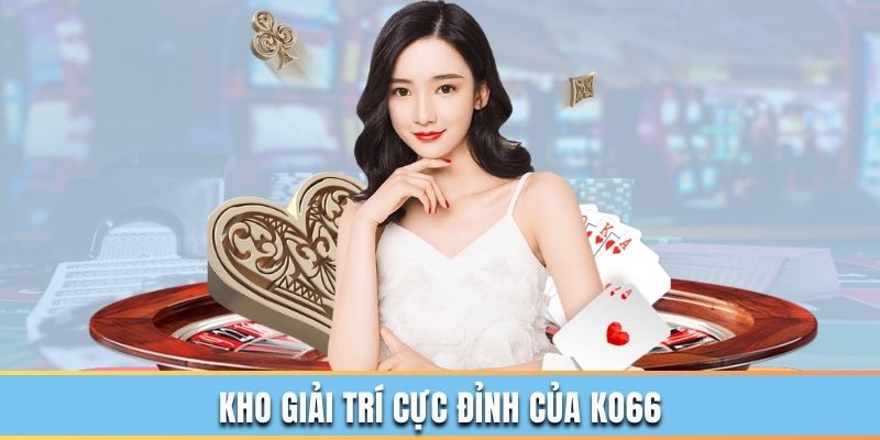 Giới thiệu Ko66 về kho game cá cược đẳng cấp quốc tế