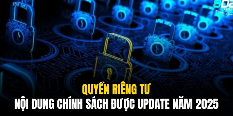 Đơn vị đã update quyền riêng tư từ đầu năm 2025