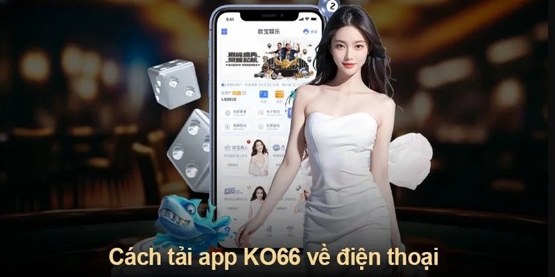 Tải app Ko66 cho 2 hệ điều hành không khó để triển khai