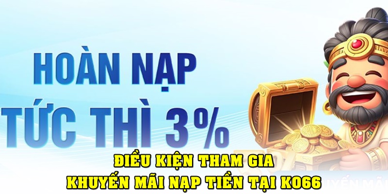 Điều kiện cần biết khi tham gia khuyến mãi nạp tiền KO66