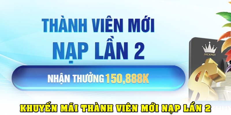 Khuyến mãi thành viên mới thưởng nạp lần 2